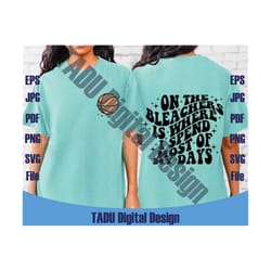 on the bleachers is where i spend most of my days svg wavy retro basketball mom svg files svg png pdf jpg eps