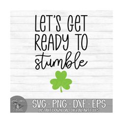 let&39s get ready to stumble - instant digital download - svg, png, dxf, and eps files included! st. patrick&39s day, fu
