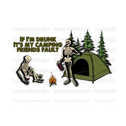 if i'm drunk it's my camping friends fault png | camping png | camp life | sublimation design | digital design download | camp png