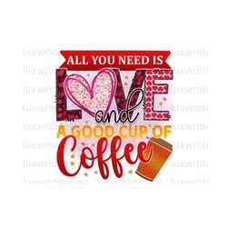 all you need is love and a good cup of coffee png | coffee design | coffee png | sublimation design | digital design | coffee lover png
