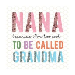 nana because i'm too cool to be called grandma png | nana png | nana life png | sublimation design | digital design download | grandma png
