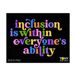 inclusion is within everyone's ability svg png, special needs disability awareness svg, digital download sublimation png & svg cricut file
