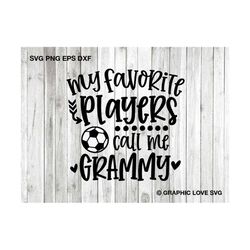 soccer grammy svg, soccer grammy png, my favorite players call me grammy svg, soccer grammy shirt iron on png, matching soccer family svg
