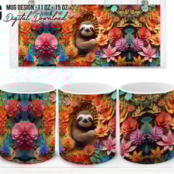 3d sloth flowers mug wrap design, 3d sloth floral png, 3d mug design 11oz 15oz sloth wrap 3d colorful flower png digital
