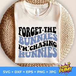 forget the bunnies i'm chasing hunnies svg png,