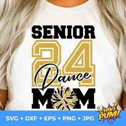 senior 2024 svg, dance mom svg, dance cheer mom svg, mom shirt svg png eps dxf jpg cut files