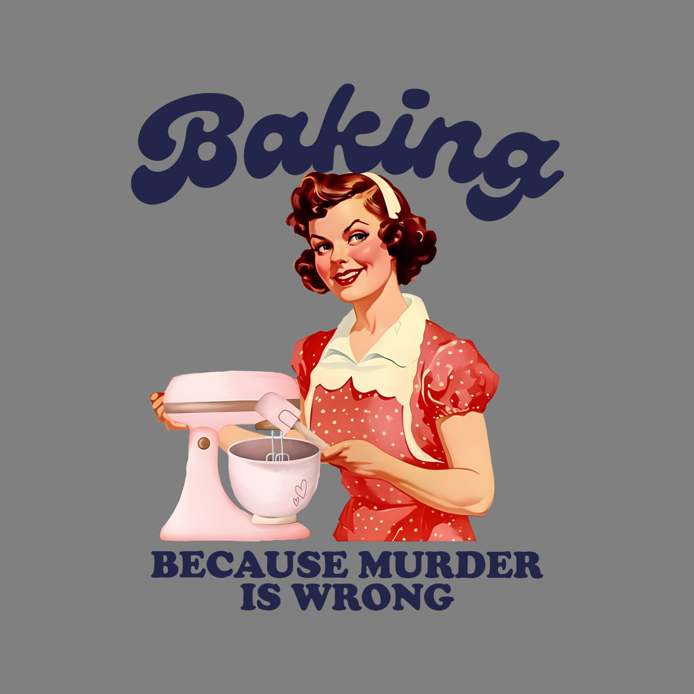 Retro-Baker-Baking-Because-Murder-Is-Wrong-PNG-2703241024.png