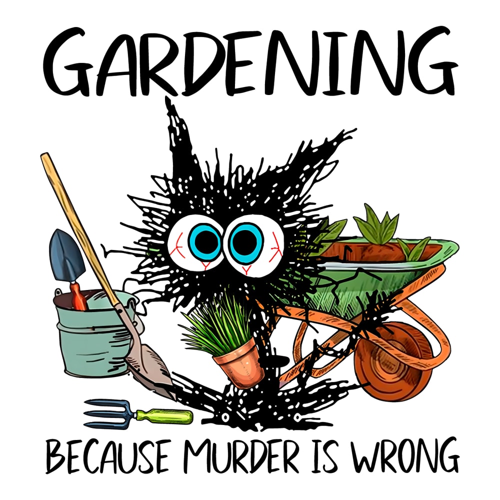 Black-Cat-Gardening-Because-Murder-Is-Wrong-PNG-2703241027.png