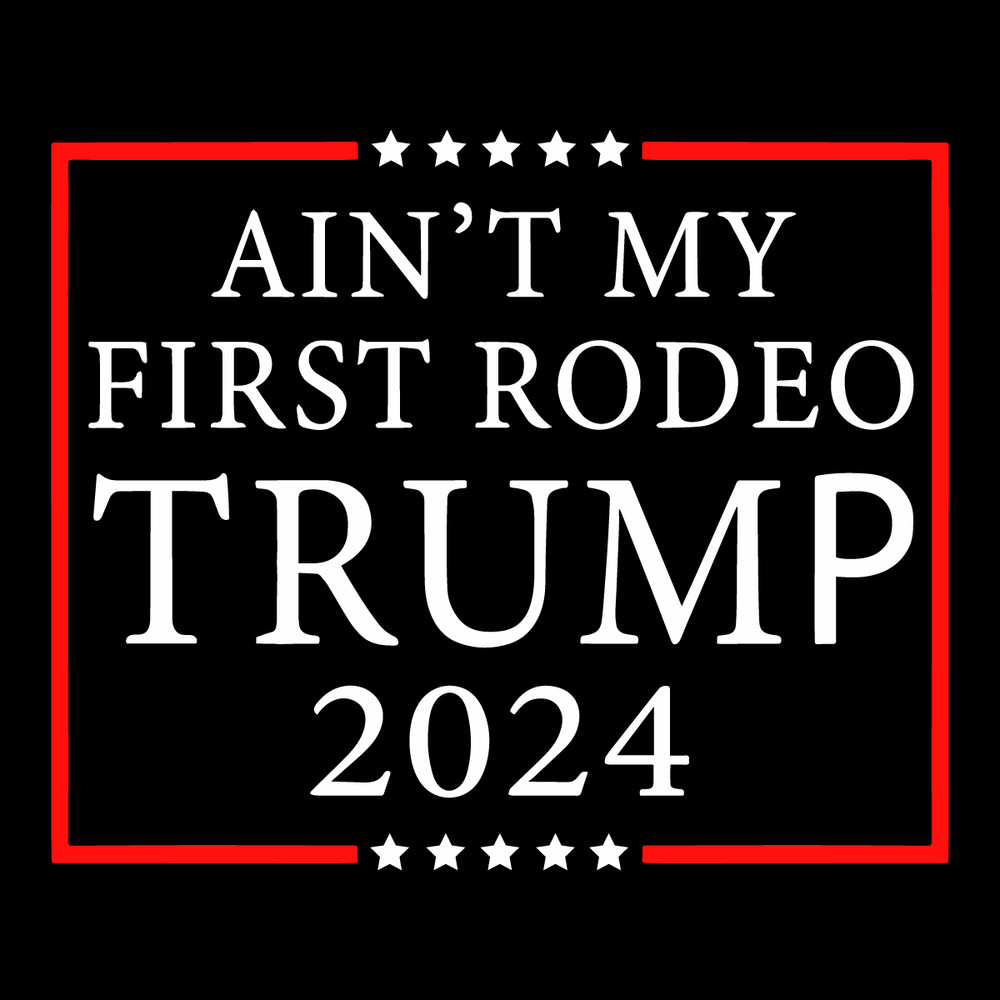 Aint-My-First-Rodeo-Trump-2024-SVG-Digital-Download-Files-2203241072.png