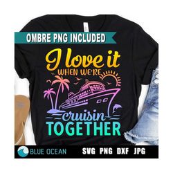 cruise shirt svg, i love it when we&39re cruisin together, cruise ship svg, matching vacation shirts svg, family cruise