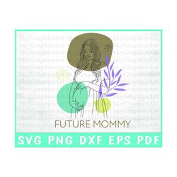 Future Mommy Svg - Pregnancy Announcement - Mother Day Svg - Mom Life Svg - Cut Cricut File - Silhouette - Svg Png Dxf E