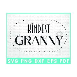 Kindest Granny Svg - Granny Life Svg - Mother's Day Svg - Grandma Svg - Silhouette - Sublimation - Commercial Use - Inst