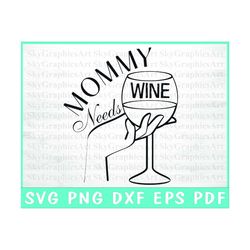 Mommy Needs Wine - Mother's Day Svg - Mom Quotes Svg - Funny Mom Life Svg - Silhouette - Cut Cricut - Commercial Use - P
