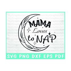 Mama Loves To NAP - Mother's Day Svg - Mom Quotes Svg - Mom Life Svg - Silhouette - Cut Cricut - Commercial Use - Png Sv