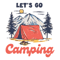 let's go camping png, camping shirt design, nature png, camp life png, camping png, campfire png, vintage retro sublimat
