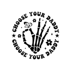 choose your daddy skeleton hand svg