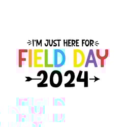 funny im just here for field day 2024 svg