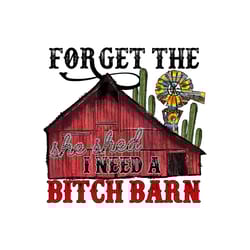 forget the she shed i need a bitch barn western png
