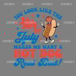 you look like the 4th of july makes me want a hot dog real bad svg
