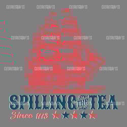 spilling the tea since 1773 patriotic day svg