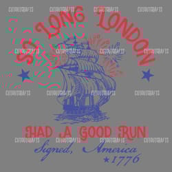 so long london had a good run 1776 svg digital download files