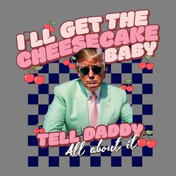 trump cute png, i will get the cheesecake baby tell daddy png