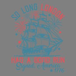 so long london had a good run american freedom 1776 svg
