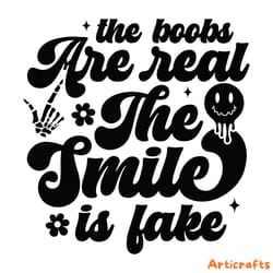 the boobs are real the smile is fake sarcastic sayings svg