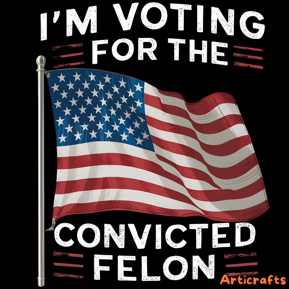 Im-Voting-For-The-Convicted-Felon-png-Digital-Download-Files-0406242028.png