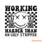 Working-Harder-Than-An-Ugly-Stripper-SVG-C1904241296.png