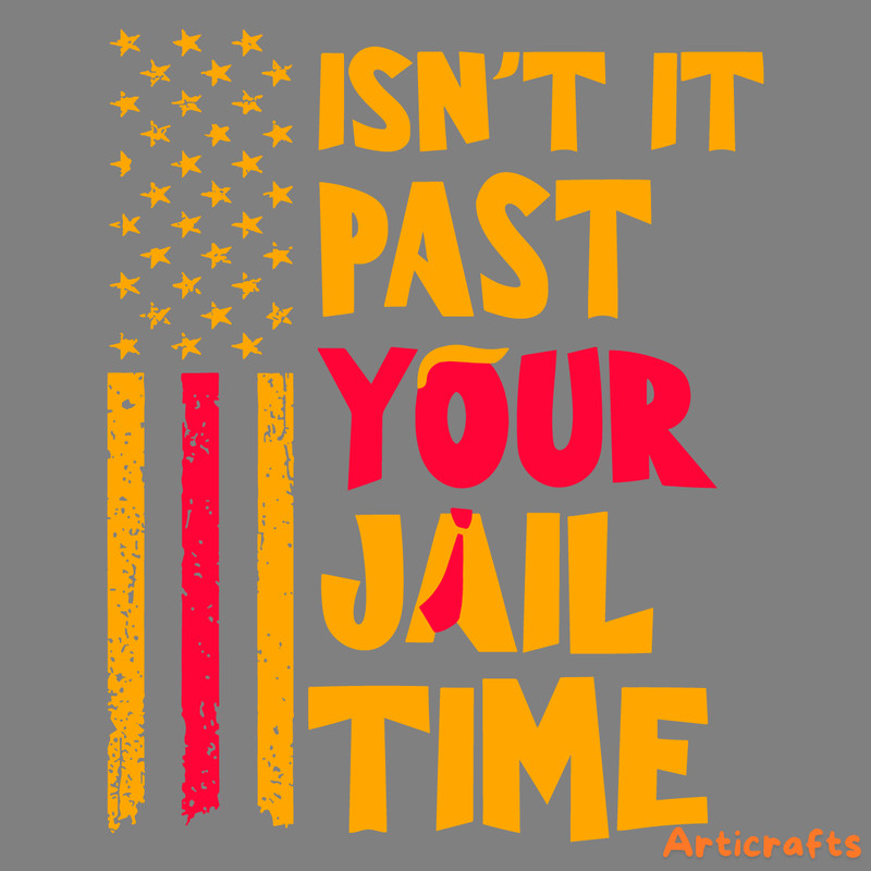 USA-Flag-Isnt-It-Past-Your-Jail-Time-SVG-2203241042.png