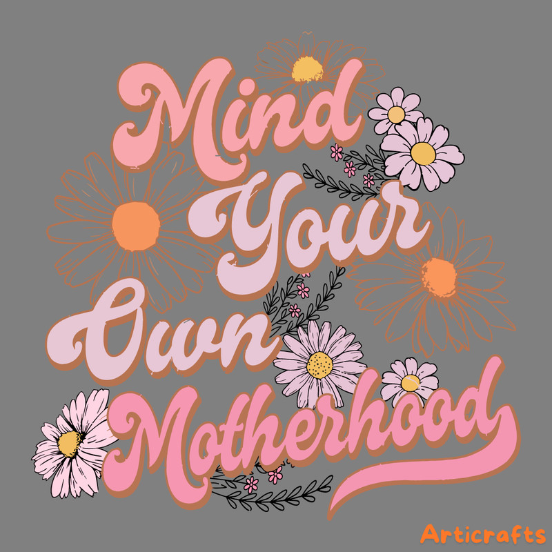 Mind-Your-Own-Motherhood-Floral-Mom-PNG-Digital-Download-Files-2203241022.png