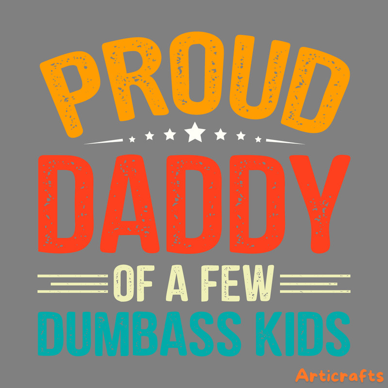 Proud-Daddy-Of-A-Few-Dumbass-Kids-SVG-Digital-Download-0806241003.png