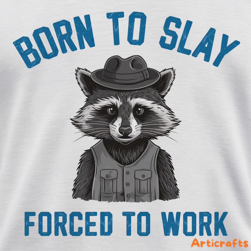 Born-To-Slay-Raccoon-Meme-Forced-To-Work-Quotes-PNG-1706242033.png