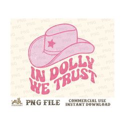 in dolly we trust png, western sublimation, dolly png, parton, retro western png, cowgirl png, country music png, wester
