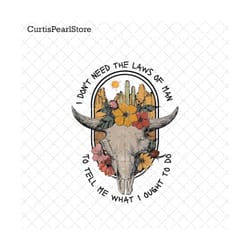 i don&39t need the laws of men to tell me what i ought to do png, country music png, gift for her, western png, instant