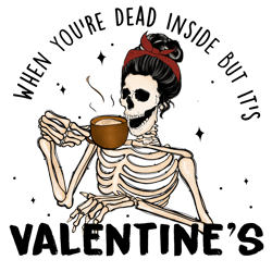 when you're dead inside but it's valentine's png, skeleton valentine's day sublimation design, valentine's day t-shirt