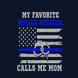 My Favorite Police Officer Calls Me Mom Svg, Mother's Day Svg, Mom Svg, Mom Shirt Svg, Mom Life Svg, Digital Download