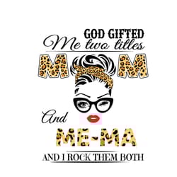 i have two titles mom and me-ma and i rock them both svg, leopard svg, mother's day svg, mom svg, mom shirt svg
