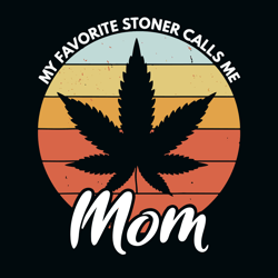 My Favorite Stoner Calls Me Mom Svg, Cannabis Svg, Cannabis clipart, Weed Svg, Marijuana Svg, Weed Leaf Svg