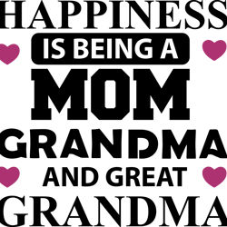 Happiness Is Being A Mom Grandma And Great Grandma Svg, Mother's Day Svg, Mom Gift Svg, Mom Shirt, Mama Svg, Mom Life