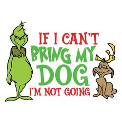 if i can't bring my dog i'm not going svg, the grinch svg, grinch christmas svg, dog max svg, digital download