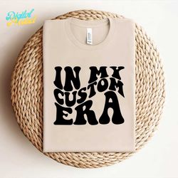 in my custom era svg png | custom era svg png | wavy letters shirt | trendy svg | cricut silhouette cut