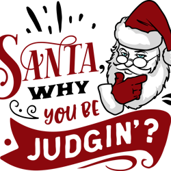 santa why you be judgin svg, funny christmas svg, christmas svg, merry christmas svg, christmas logo svg, cut file