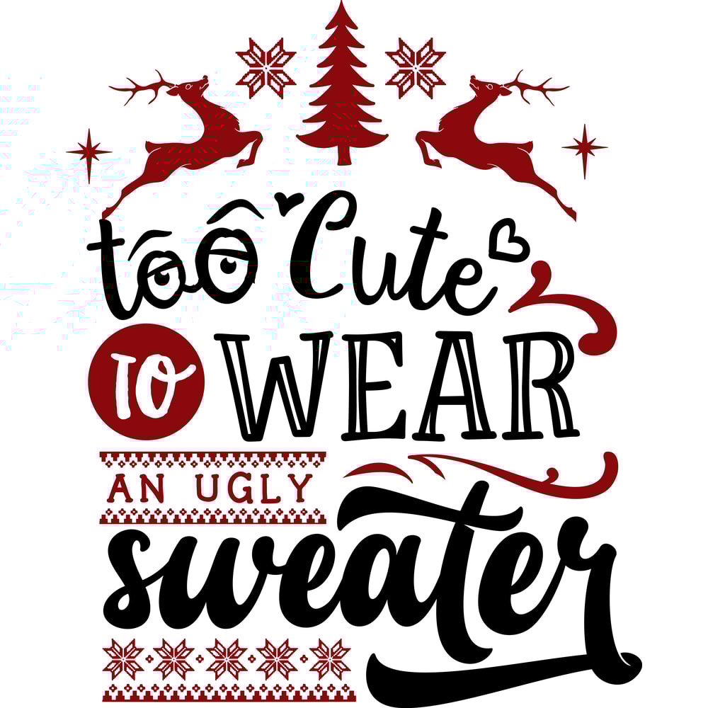 Too cute to wear an ugly sweater.png