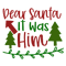 DEAR SANTA IT WAS Him.png