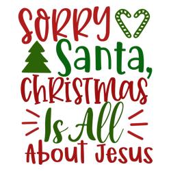sorry santa, christmas is all about jesus, christmas svg, merry christmas svg, christmas svg design, christmas logo svg