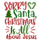 SORRY SANTA, CHRISTMAS IS ALL ABOUT JESUS-01.png