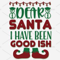dear santa, i have been good ish svg, christmas svg, merry christmas logo svg, christmas svg design, christmas logo svg