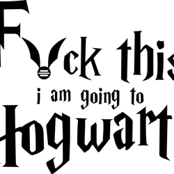 fuck this i am going to hogwarts svg, harry potter svg, harry potter logo svg, harry potter movie svg, hogwarts svg